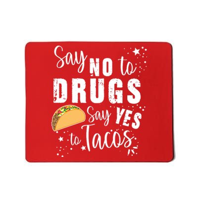 Say No To Drugs, Say Yes To Tacos Mousepad