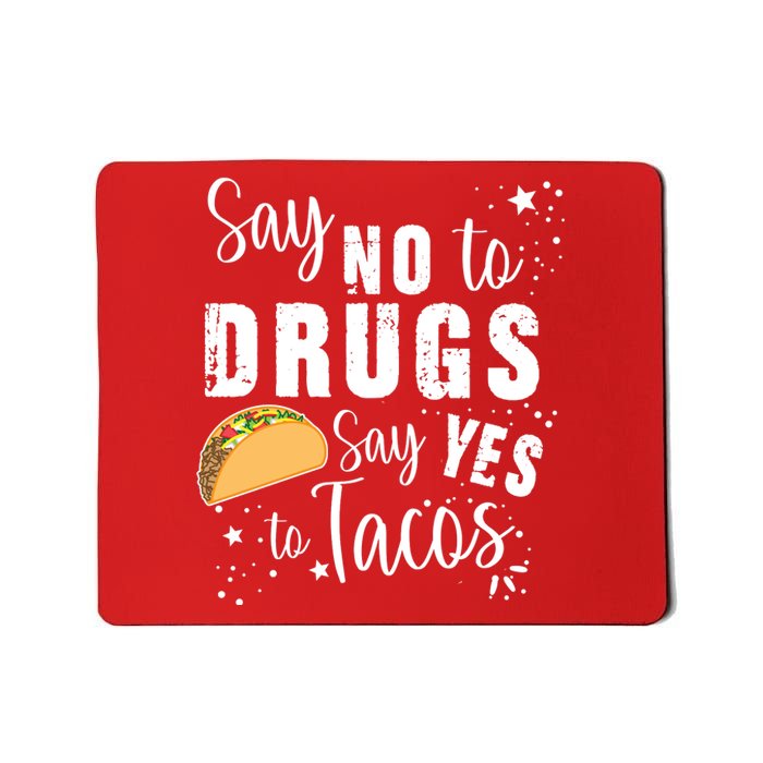 Say No To Drugs, Say Yes To Tacos Mousepad