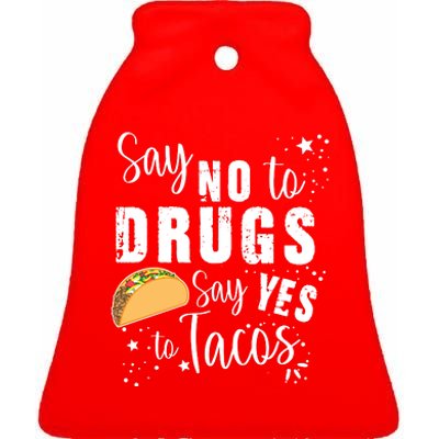 Say No To Drugs, Say Yes To Tacos Ceramic Bell Ornament