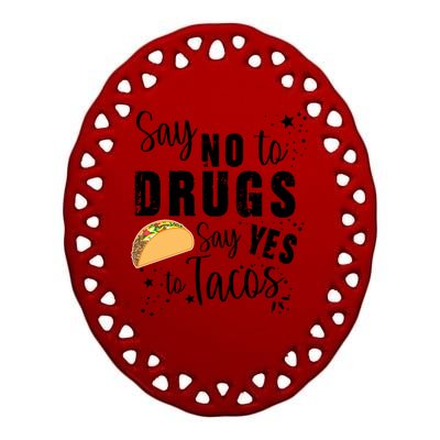 Say No To Drugs, Say Yes To Tacos Ceramic Oval Ornament