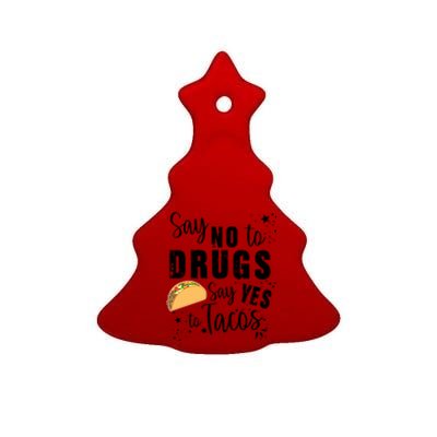 Say No To Drugs, Say Yes To Tacos Ceramic Tree Ornament