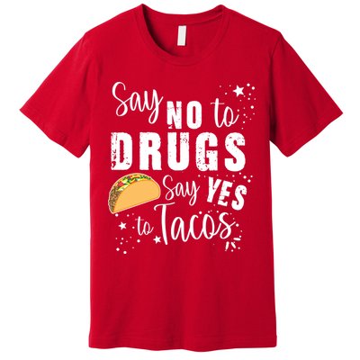 Say No To Drugs, Say Yes To Tacos Premium T-Shirt