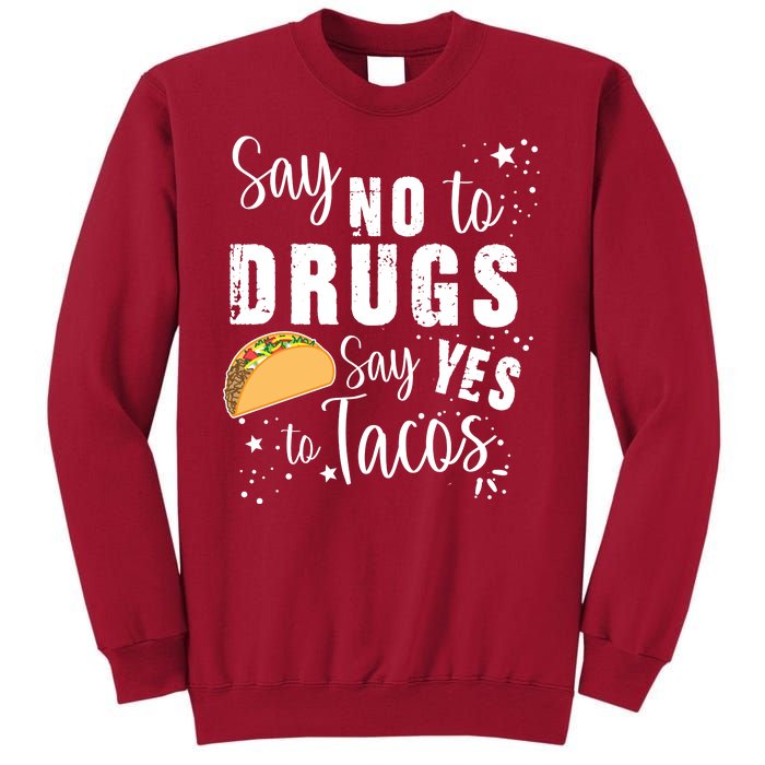 Say No To Drugs, Say Yes To Tacos Tall Sweatshirt