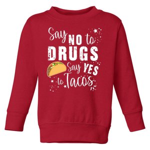 Say No To Drugs, Say Yes To Tacos Toddler Sweatshirt