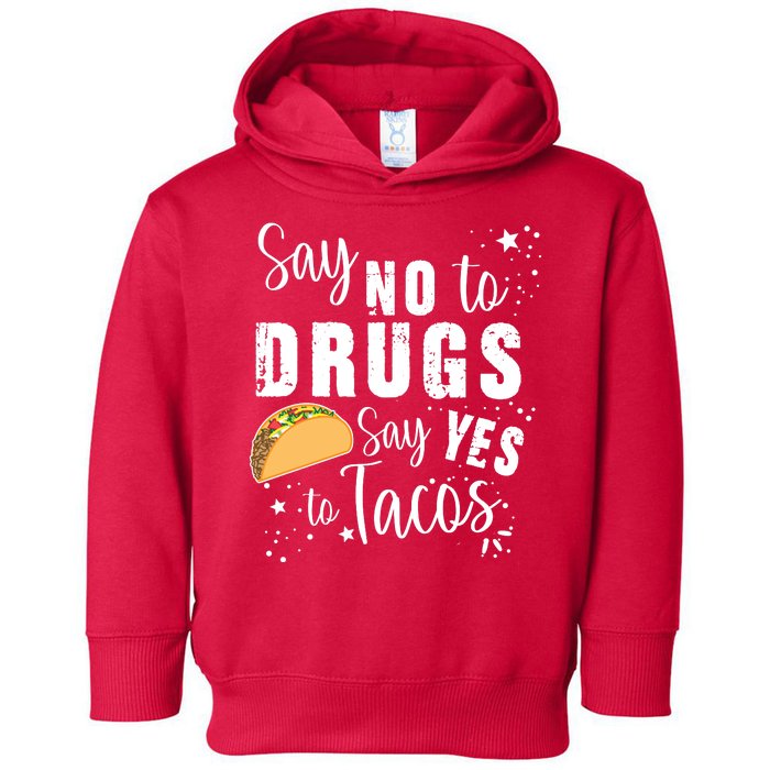 Say No To Drugs, Say Yes To Tacos Toddler Hoodie