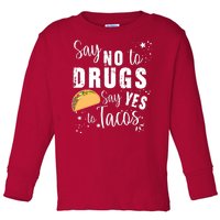 Say No To Drugs, Say Yes To Tacos Toddler Long Sleeve Shirt