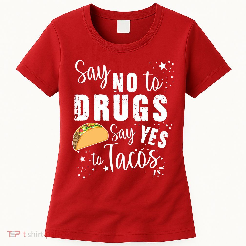 Say No To Drugs, Say Yes To Tacos Womens T-Shirt