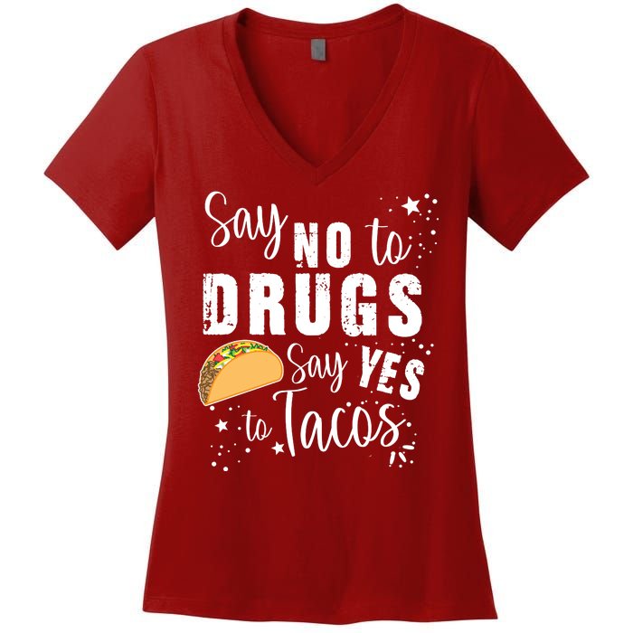 Say No To Drugs, Say Yes To Tacos Women's V-Neck T-Shirt