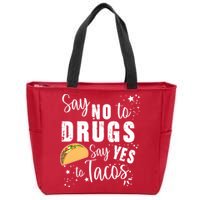 Say No To Drugs, Say Yes To Tacos Zip Tote Bag