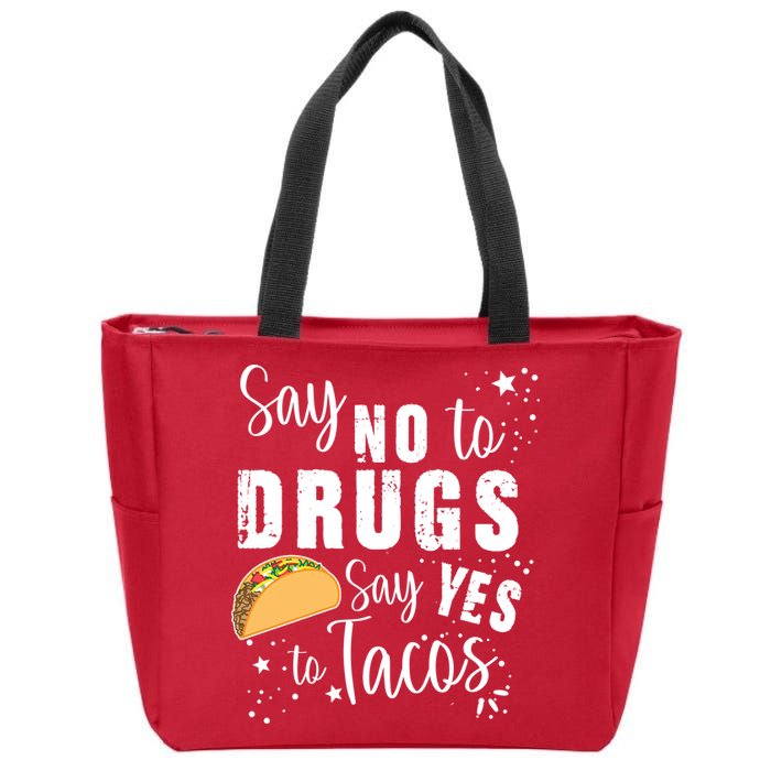 Say No To Drugs, Say Yes To Tacos Zip Tote Bag