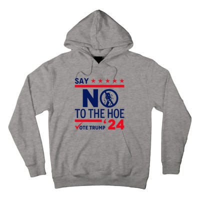 Say No The Hoe Vote Trump 2024 Tall Hoodie