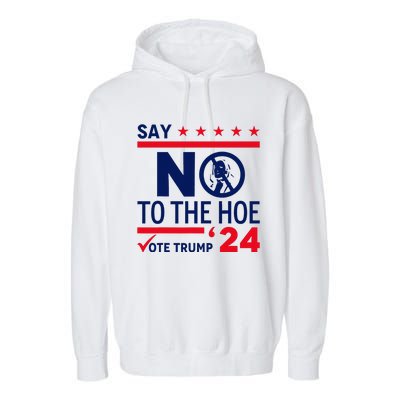 Say No The Hoe Vote Trump 2024 Garment-Dyed Fleece Hoodie