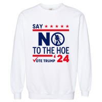 Say No The Hoe Vote Trump 2024 Garment-Dyed Sweatshirt