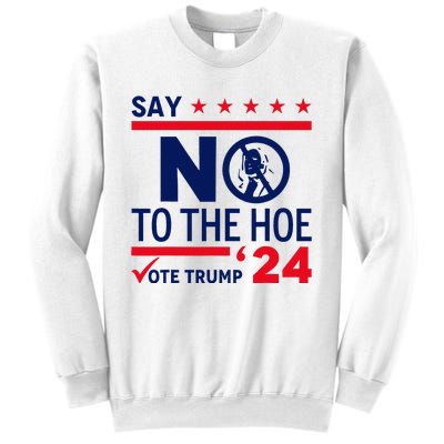 Say No The Hoe Vote Trump 2024 Sweatshirt