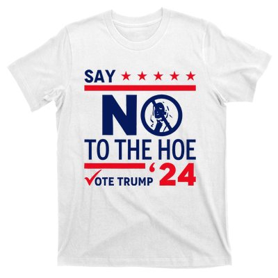 Say No The Hoe Vote Trump 2024 T-Shirt