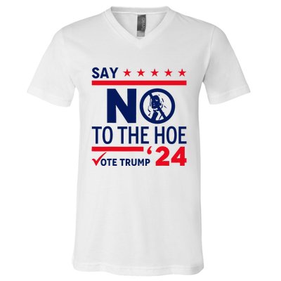 Say No The Hoe Vote Trump 2024 V-Neck T-Shirt