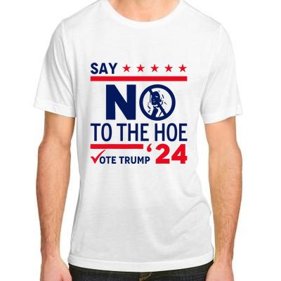 Say No The Hoe Vote Trump 2024 Adult ChromaSoft Performance T-Shirt