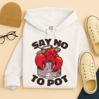 Say No To Pot Funny Hoodie