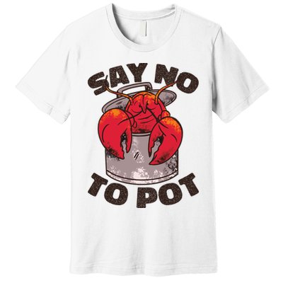 Say No To Pot Funny Premium T-Shirt