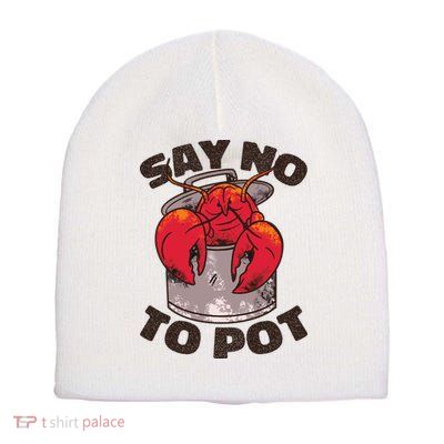 Say No To Pot Funny Short Acrylic Beanie