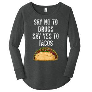 Say No To Drugs Say Yes To Tacos Women's Perfect Tri Tunic Long Sleeve Shirt