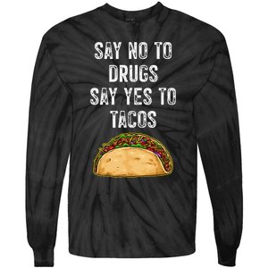 Say No To Drugs Say Yes To Tacos Tie-Dye Long Sleeve Shirt