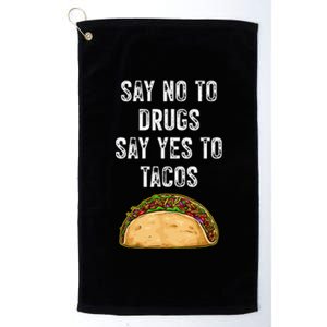 Say No To Drugs Say Yes To Tacos Platinum Collection Golf Towel