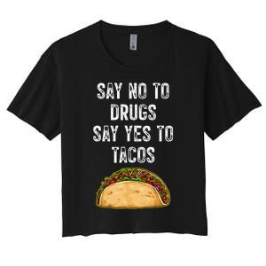 Say No To Drugs Say Yes To Tacos Women's Crop Top Tee