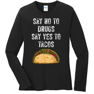 Say No To Drugs Say Yes To Tacos Ladies Long Sleeve Shirt