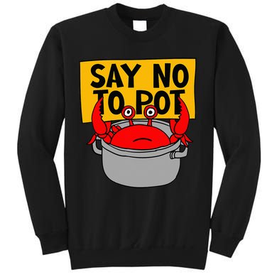 Say No To Pot Funny Crab Eater Seafood Lover Crab Boil Sweatshirt