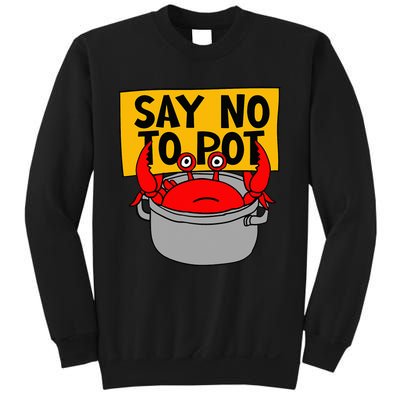 Say No To Pot Funny Crab Eater Seafood Lover Crab Boil Sweatshirt