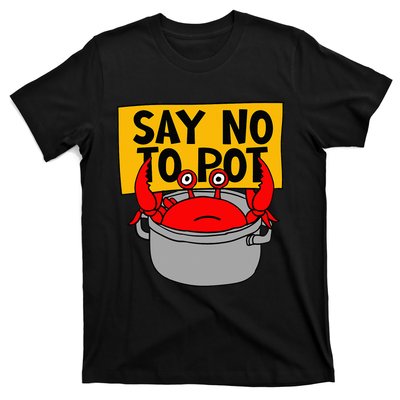 Say No To Pot Funny Crab Eater Seafood Lover Crab Boil T-Shirt