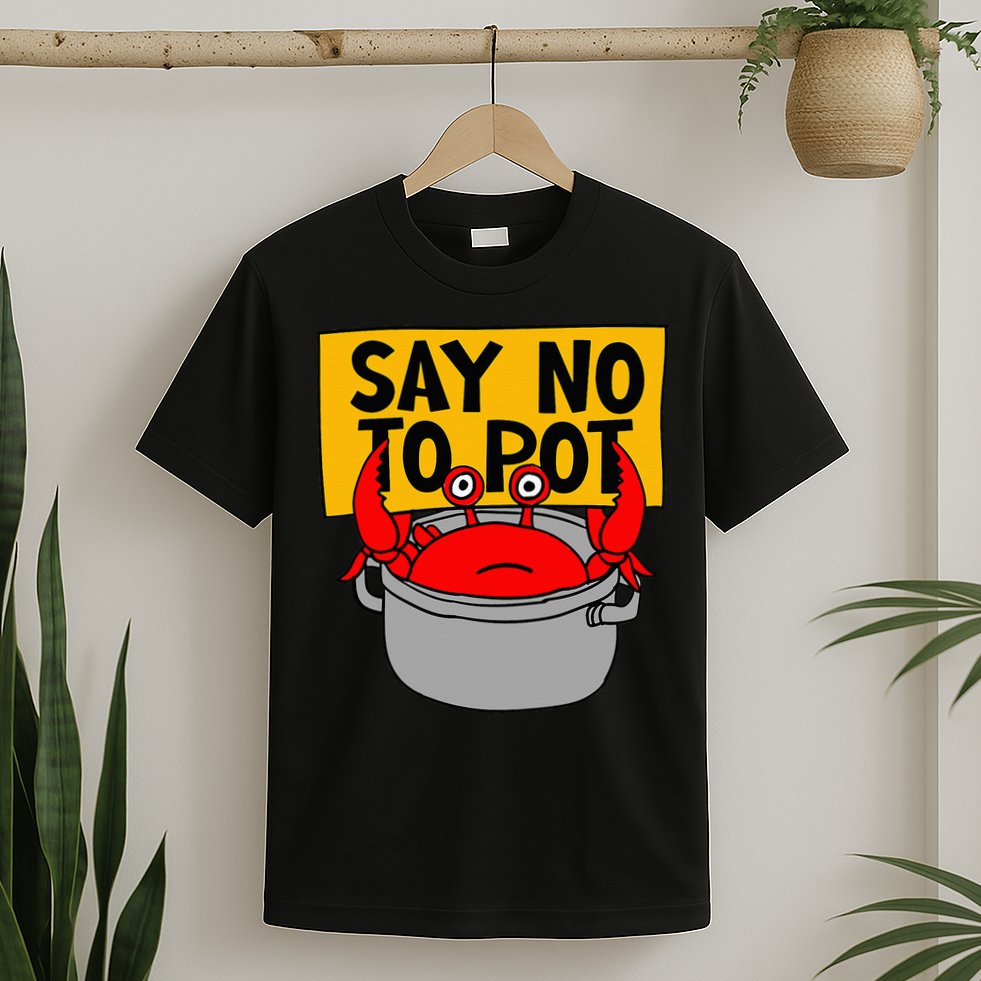 Say No To Pot Funny Crab Eater Seafood Lover Crab Boil T-Shirt