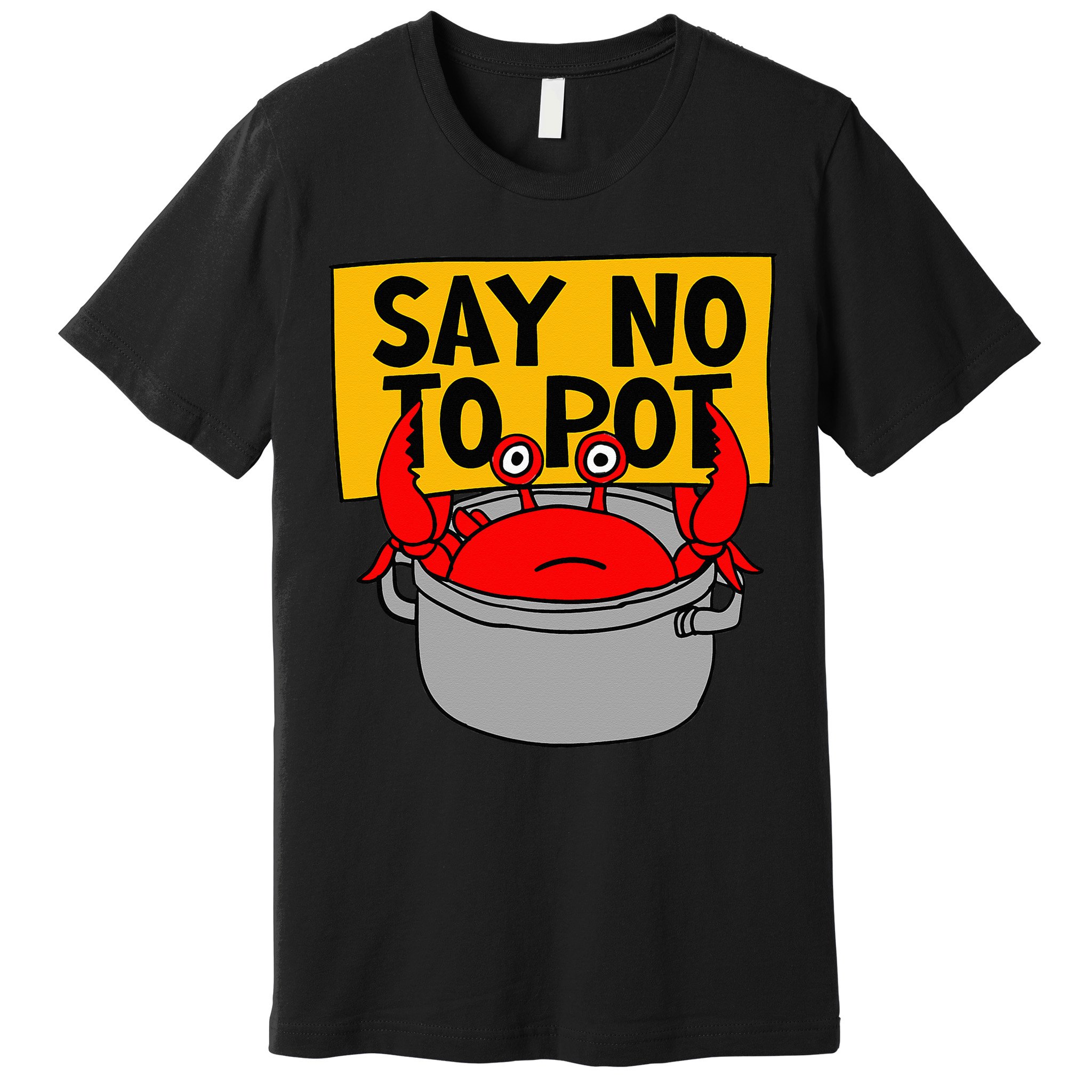 Say No To Pot Funny Crab Eater Seafood Lover Crab Boil Premium T-Shirt
