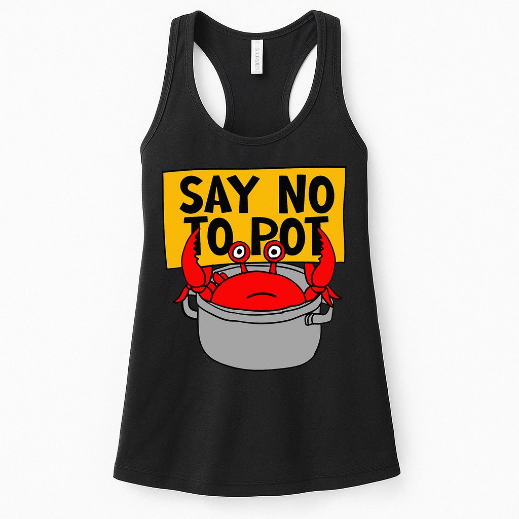 Say No To Pot Funny Crab Eater Seafood Lover Crab Boil Womens Tank Top