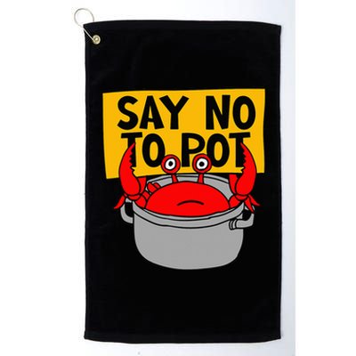 Say No To Pot Funny Crab Eater Seafood Lover Crab Boil Platinum Collection Golf Towel