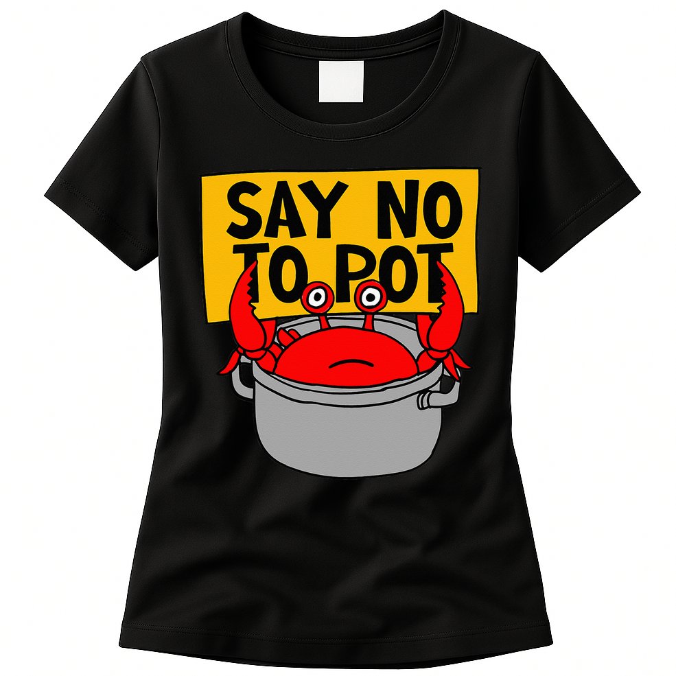 Say No To Pot Funny Crab Eater Seafood Lover Crab Boil Womens T-Shirt