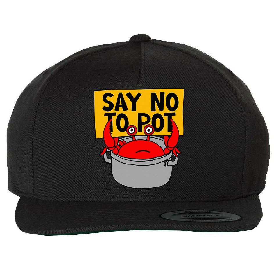 Say No To Pot Funny Crab Eater Seafood Lover Crab Boil Wool Snapback Cap