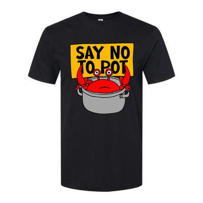 Say No To Pot Funny Crab Eater Seafood Lover Crab Boil Softstyle® CVC T-Shirt