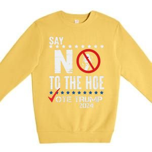 Say No To The Hoe Vote Trump Premium Crewneck Sweatshirt