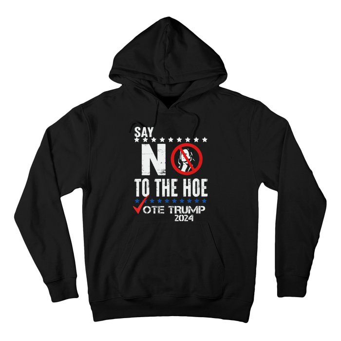 Say No To The Hoe Vote Trump Hoodie