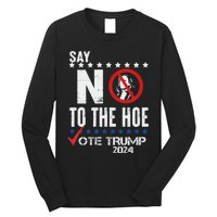 Say No To The Hoe Vote Trump Long Sleeve Shirt