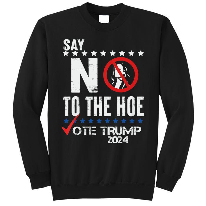 Say No To The Hoe Vote Trump Sweatshirt