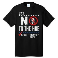 Say No To The Hoe Vote Trump Tall T-Shirt