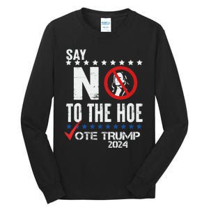 Say No To The Hoe Vote Trump Tall Long Sleeve T-Shirt