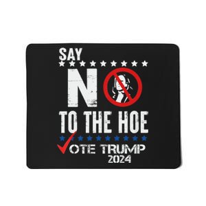 Say No To The Hoe Vote Trump Mousepad