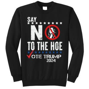 Say No To The Hoe Vote Trump Tall Sweatshirt