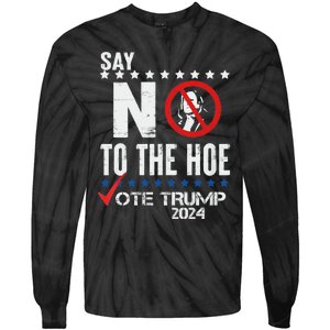 Say No To The Hoe Vote Trump Tie-Dye Long Sleeve Shirt