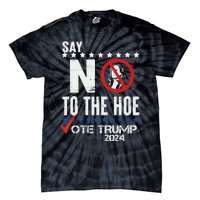 Say No To The Hoe Vote Trump Tie-Dye T-Shirt