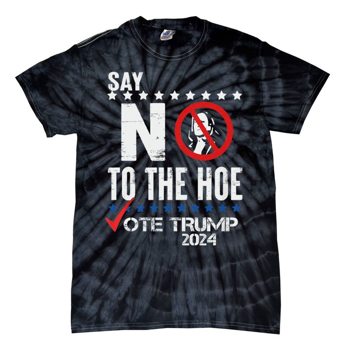 Say No To The Hoe Vote Trump Tie-Dye T-Shirt